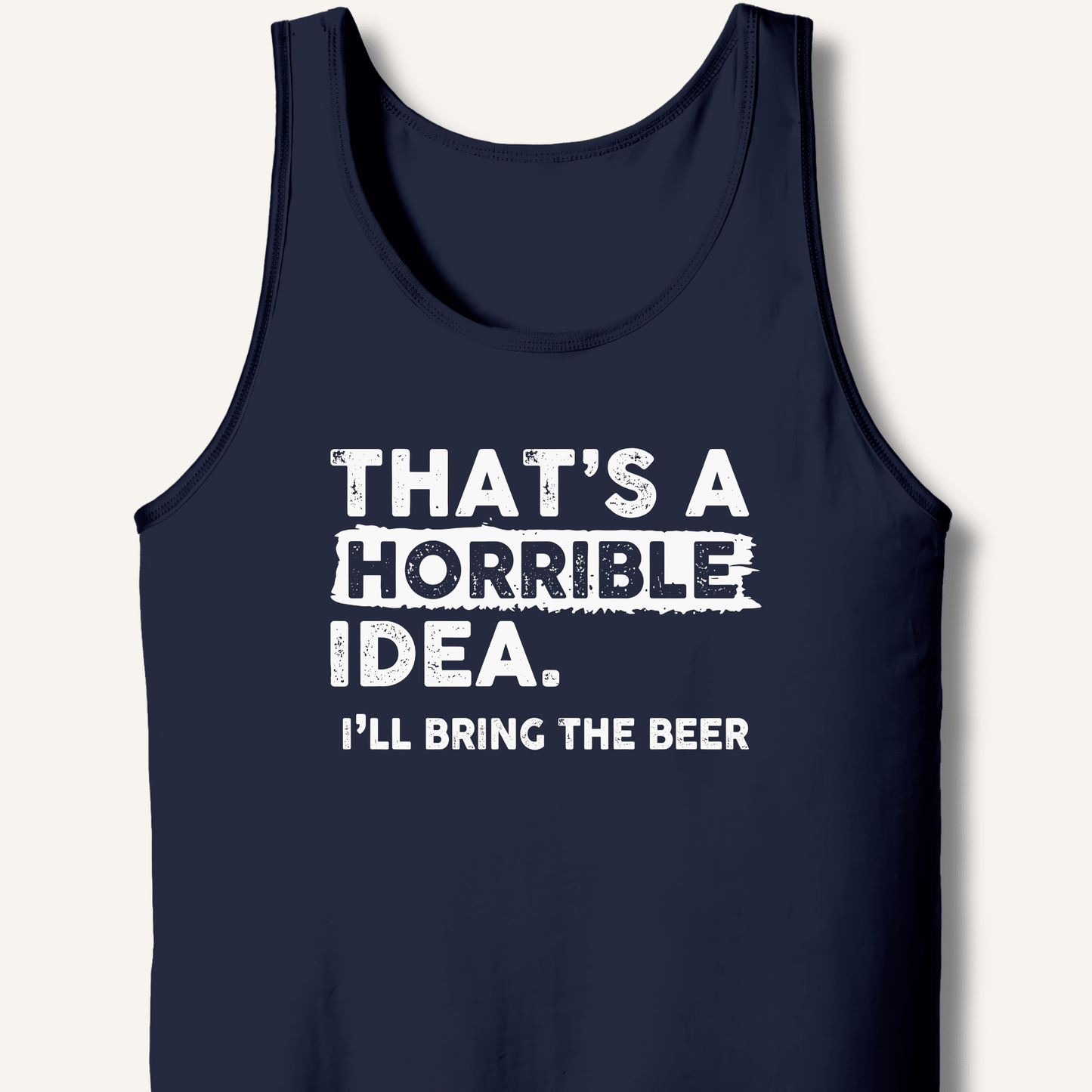 That's A Horrible Idea Tank - Sip & Shirt