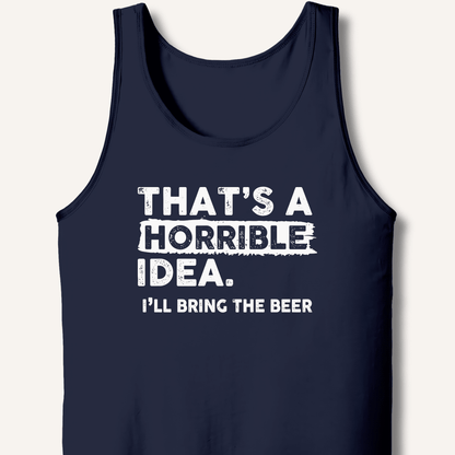 That's A Horrible Idea Tank - Sip & Shirt