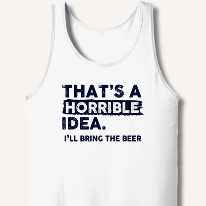 That's A Horrible Idea Tank - Sip & Shirt