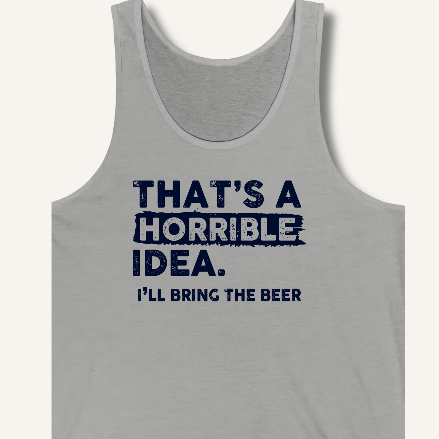 That's A Horrible Idea Tank - Sip & Shirt