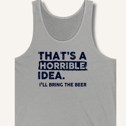 That's A Horrible Idea Tank - Sip & Shirt
