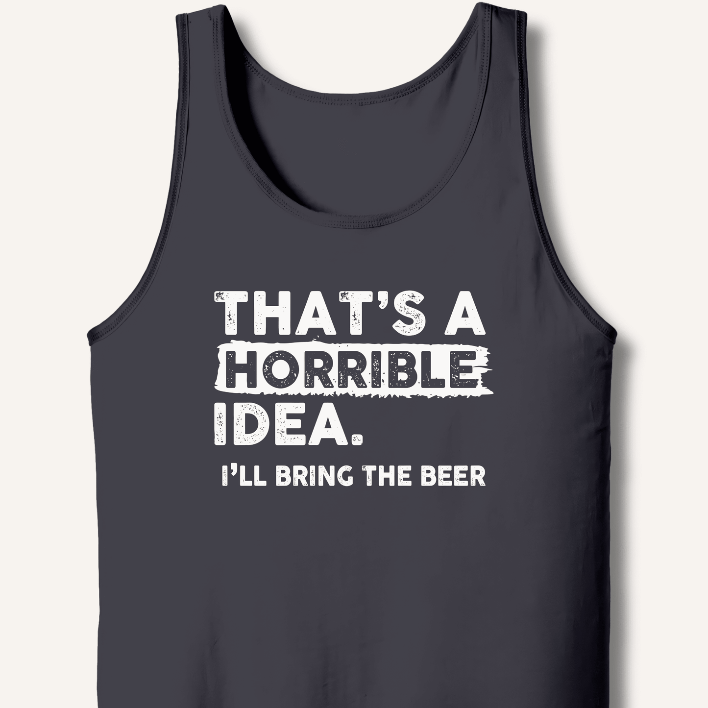 That's A Horrible Idea Tank - Sip & Shirt