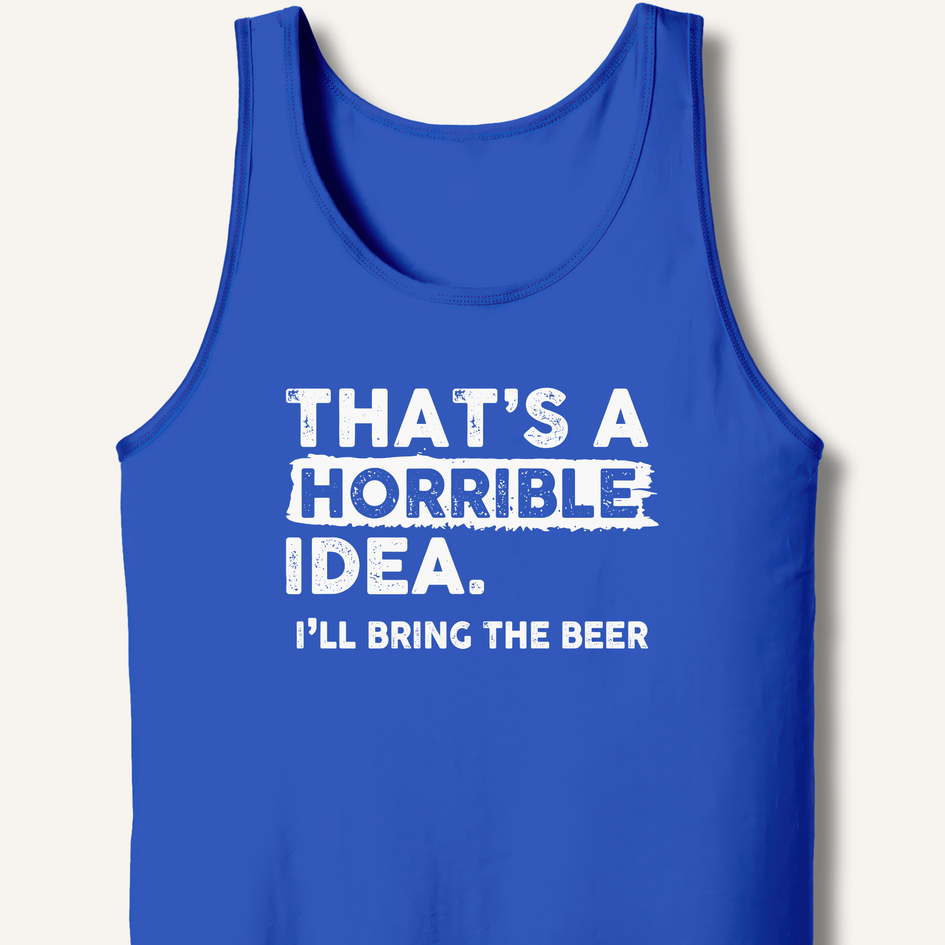 That's A Horrible Idea Tank - Sip & Shirt