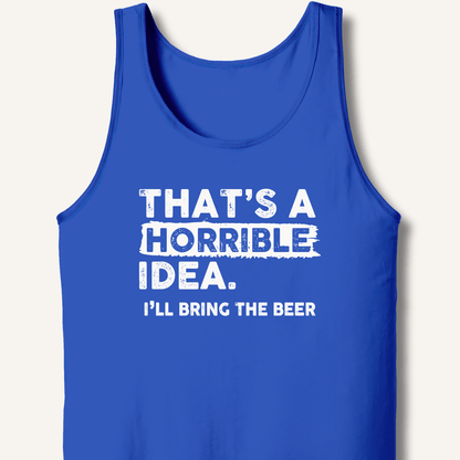 That's A Horrible Idea Tank - Sip & Shirt