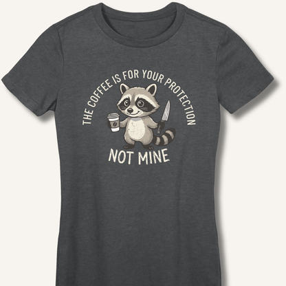 The Coffee is for Your Protection Not Mine Fitted T-Shirt - Sip & Shirt