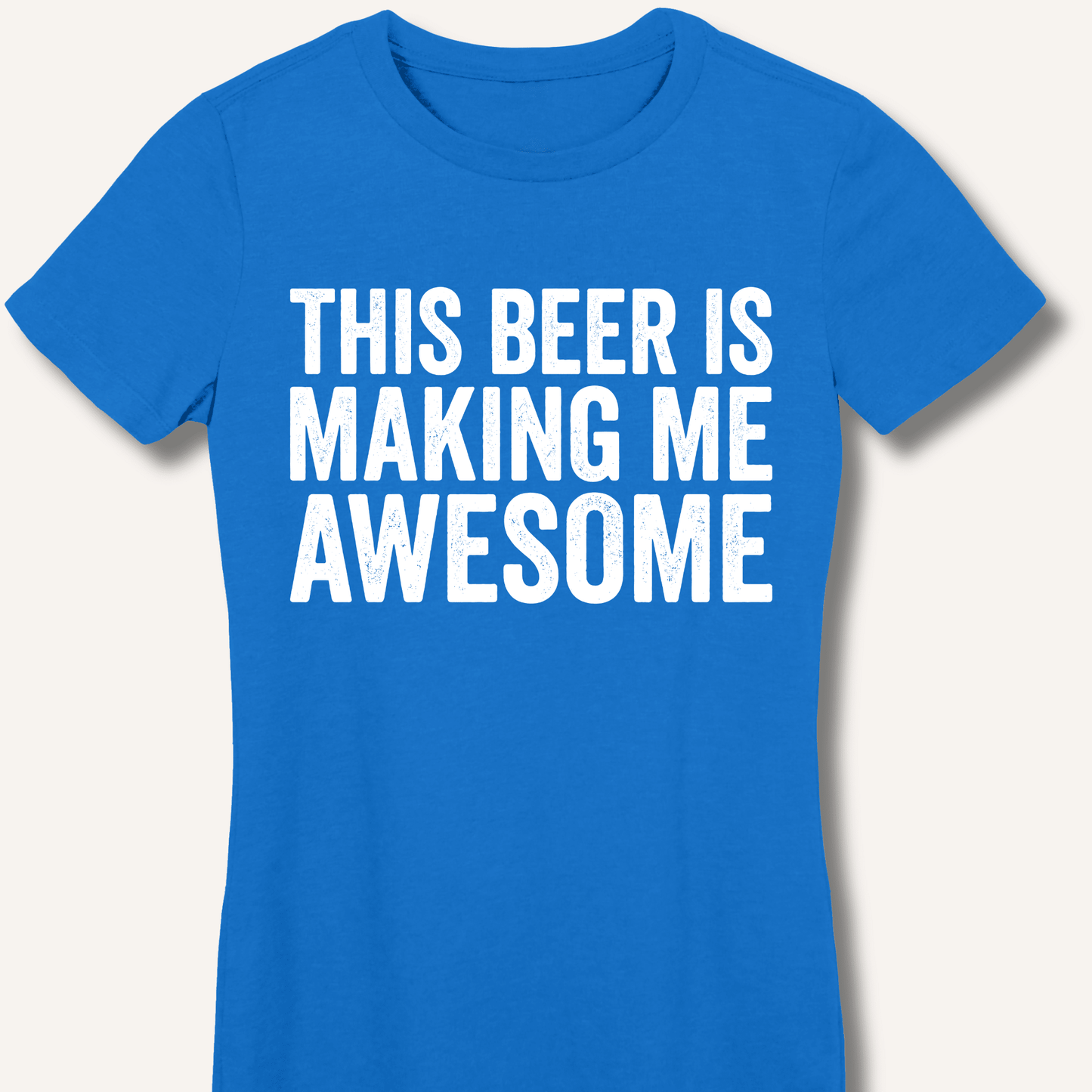 This Beer Is Making Me Awesome Fitted T-Shirt - Sip & Shirt