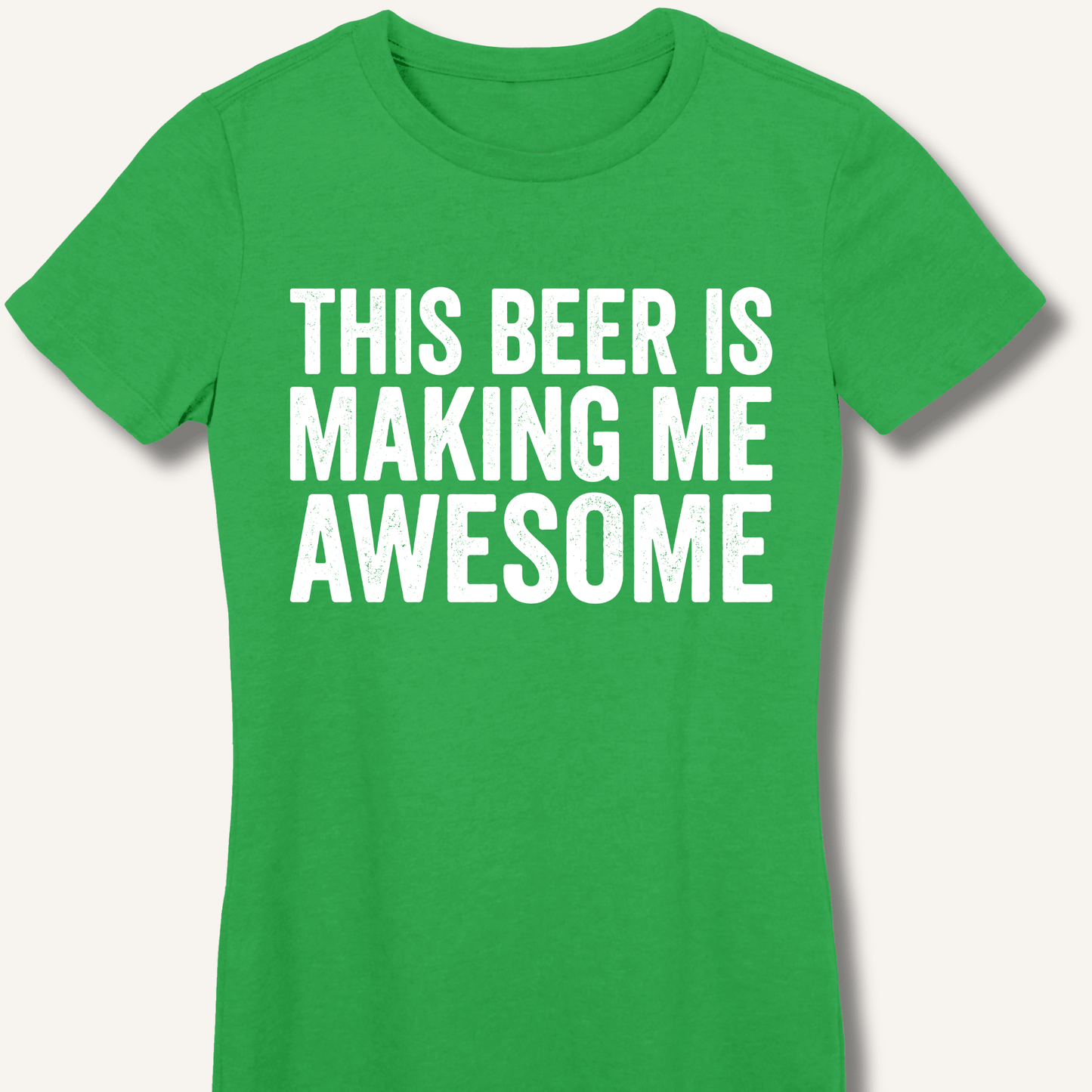 This Beer Is Making Me Awesome Fitted T-Shirt - Sip & Shirt