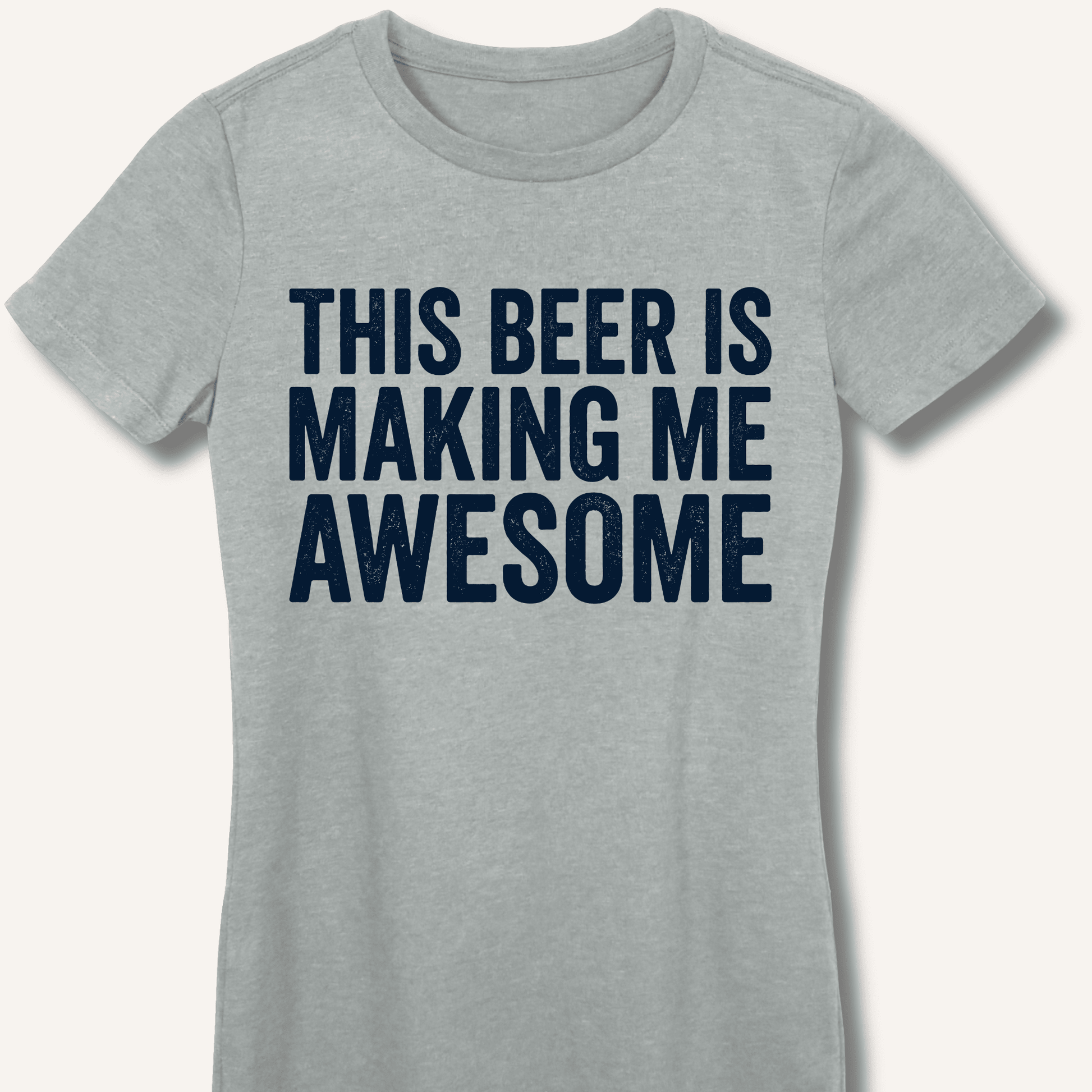 This Beer Is Making Me Awesome Fitted T-Shirt - Sip & Shirt