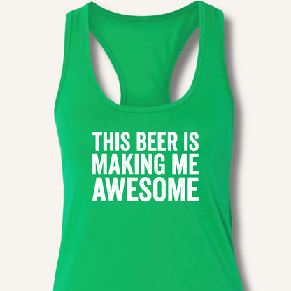 This Beer Is Making Me Awesome Racerback Tank - Sip & Shirt
