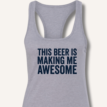 This Beer Is Making Me Awesome Racerback Tank - Sip & Shirt