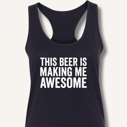 This Beer Is Making Me Awesome Racerback Tank - Sip & Shirt