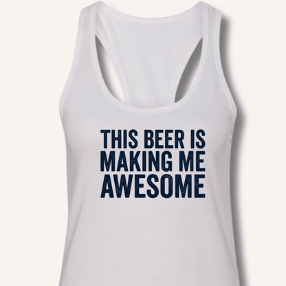 This Beer Is Making Me Awesome Racerback Tank - Sip & Shirt