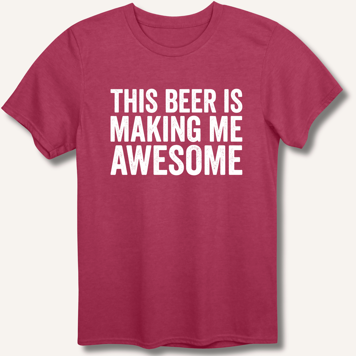 This Beer Is Making Me Awesome T-Shirt - Sip & Shirt
