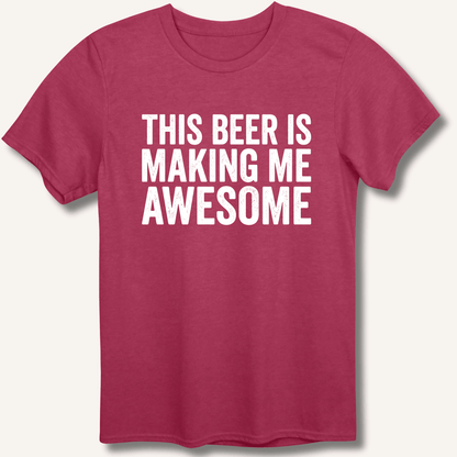 This Beer Is Making Me Awesome T-Shirt - Sip & Shirt