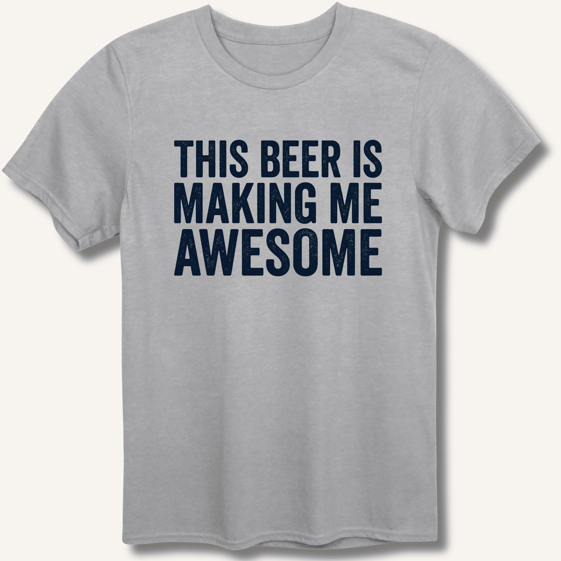 This Beer Is Making Me Awesome T-Shirt - Sip & Shirt