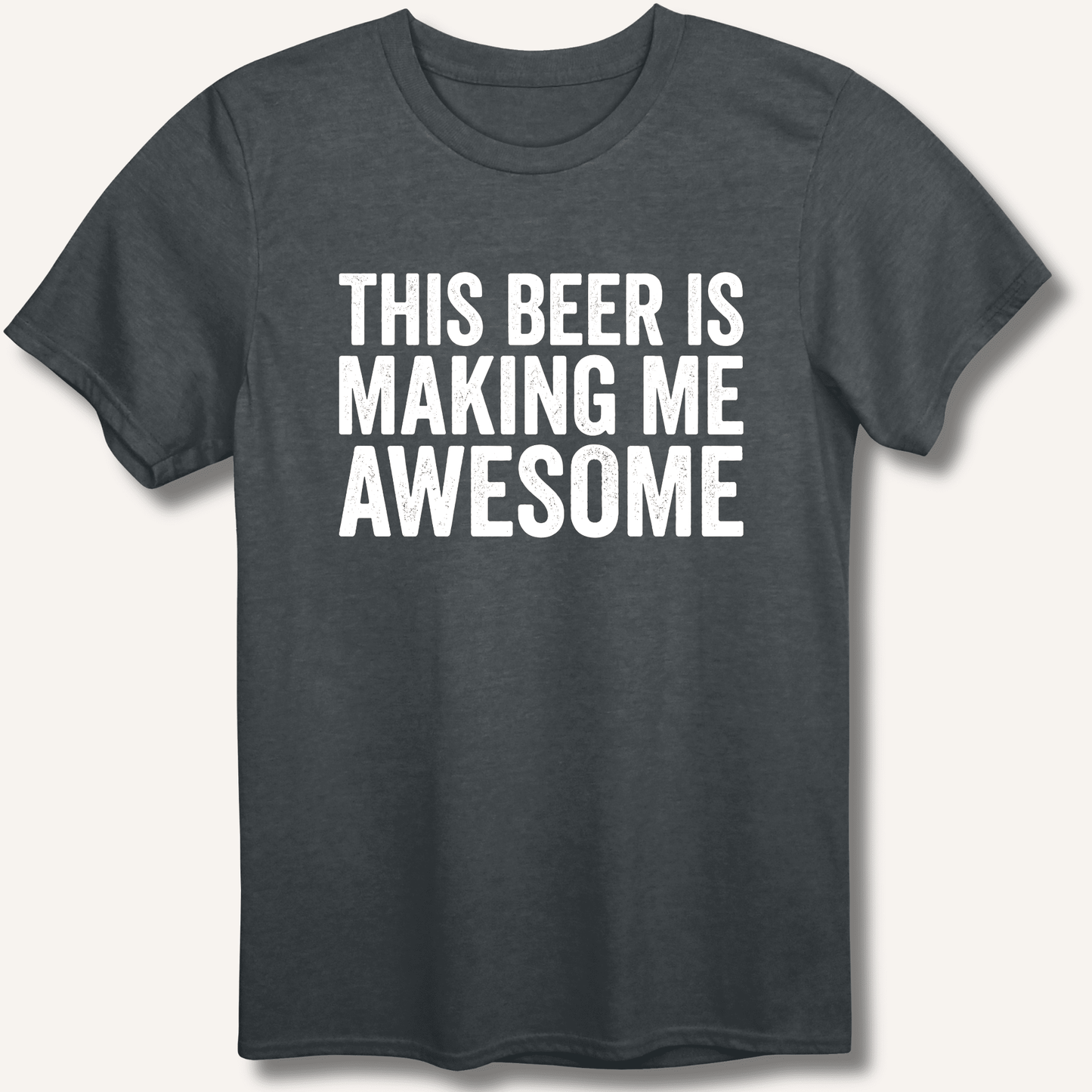 This Beer Is Making Me Awesome T-Shirt - Sip & Shirt