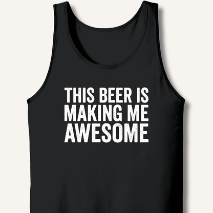 This Beer Is Making Me Awesome Tank - Sip & Shirt