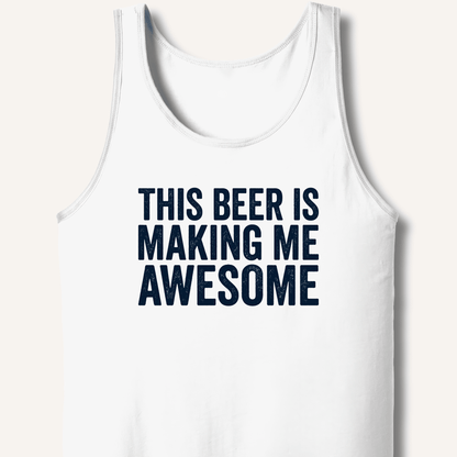 This Beer Is Making Me Awesome Tank - Sip & Shirt