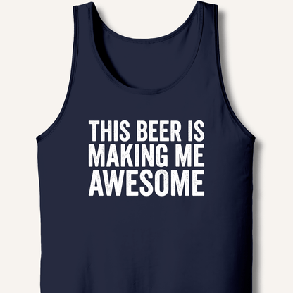 This Beer Is Making Me Awesome Tank - Sip & Shirt