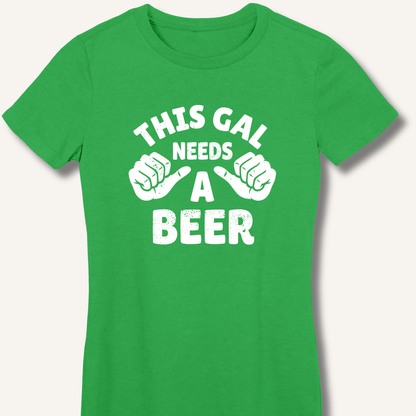 This Gal Needs A Beer Fitted T-Shirt - Sip & Shirt