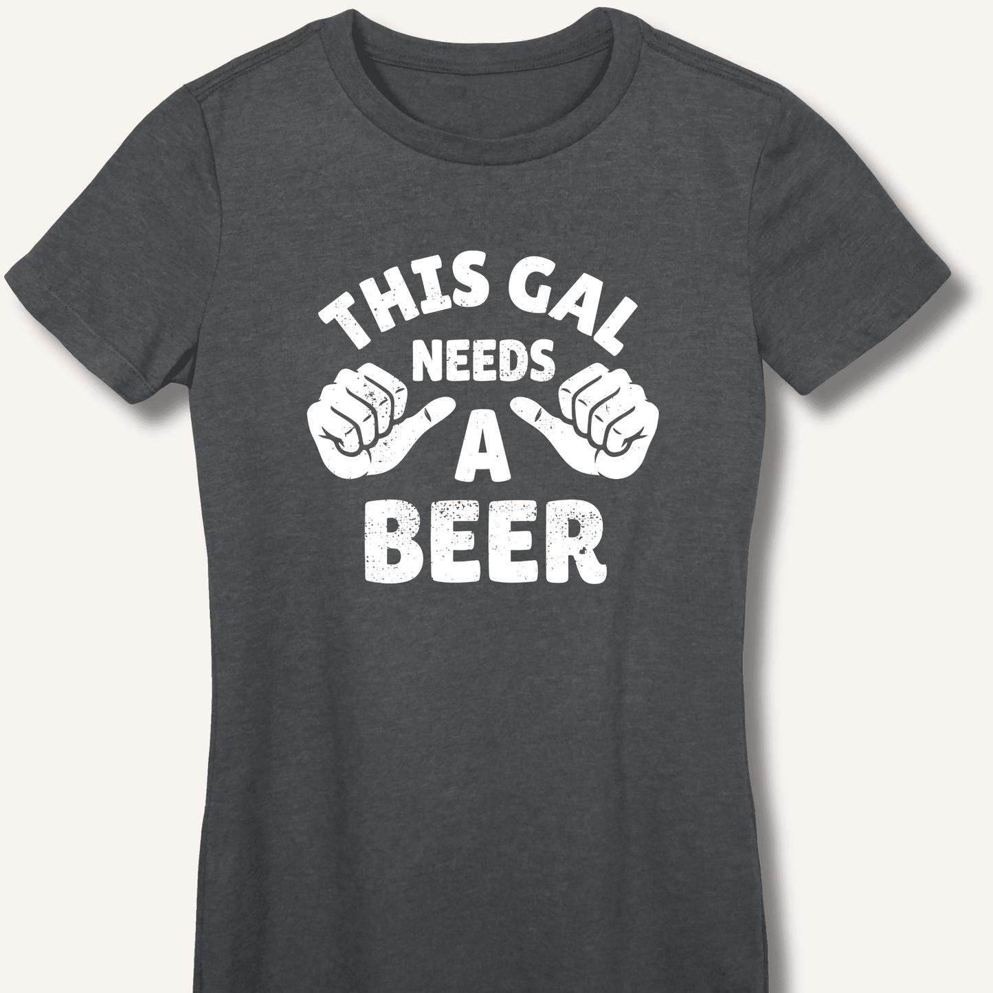 This Gal Needs A Beer Fitted T-Shirt - Sip & Shirt