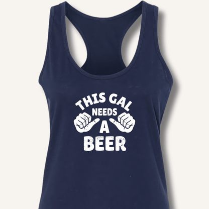 This Gal Needs A Beer Racerback Tank - Sip & Shirt