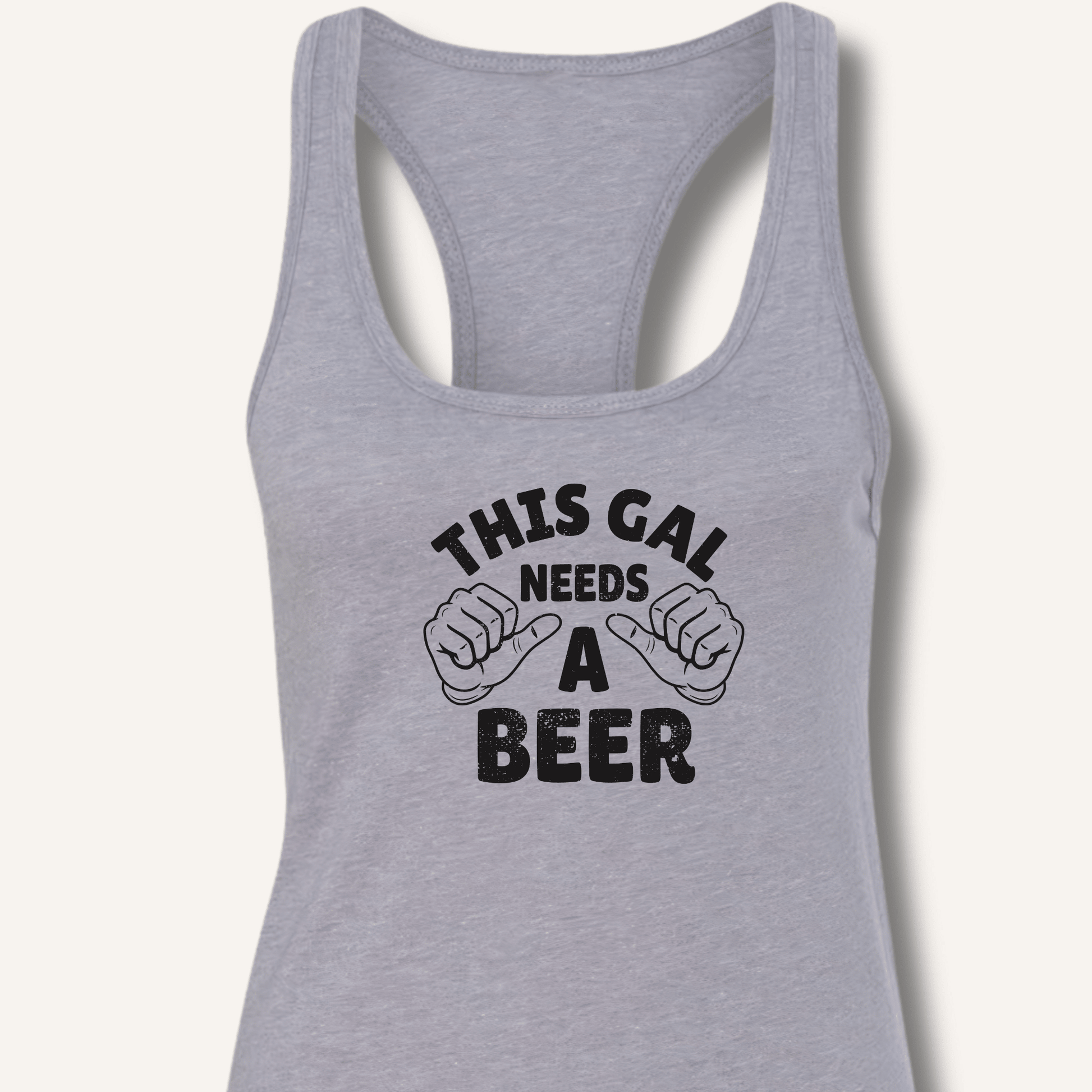 This Gal Needs A Beer Racerback Tank - Sip & Shirt