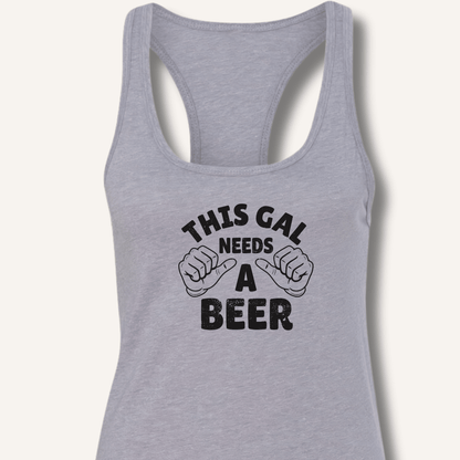 This Gal Needs A Beer Racerback Tank - Sip & Shirt