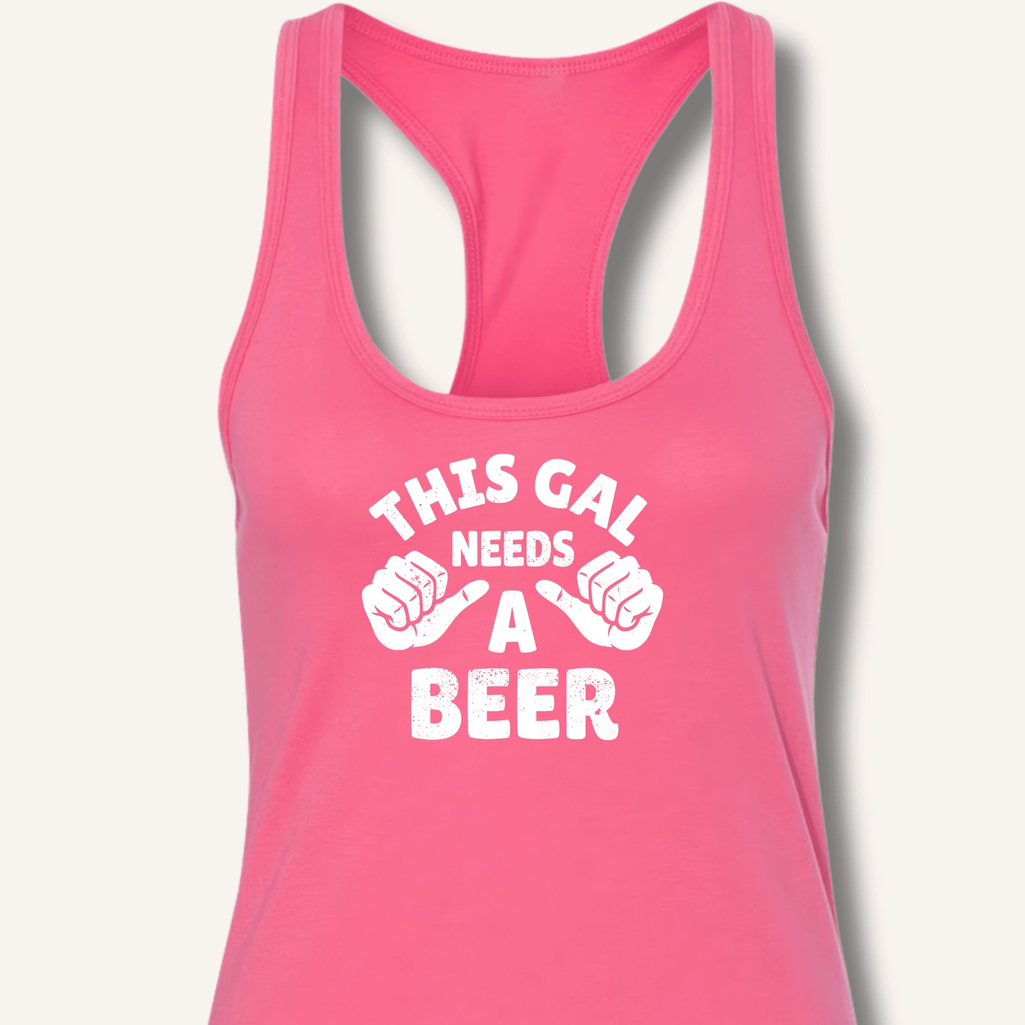 This Gal Needs A Beer Racerback Tank - Sip & Shirt