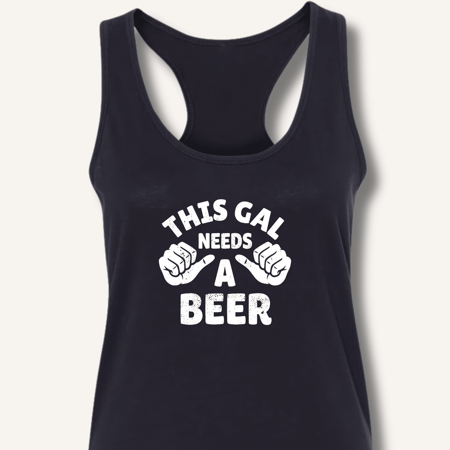 This Gal Needs A Beer Racerback Tank - Sip & Shirt