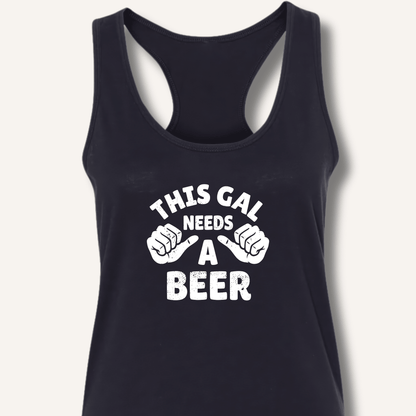 This Gal Needs A Beer Racerback Tank - Sip & Shirt