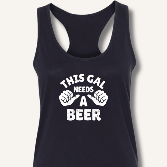 This Gal Needs A Beer Racerback Tank - Sip & Shirt
