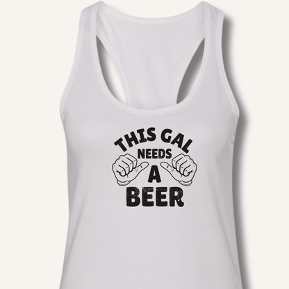 This Gal Needs A Beer Racerback Tank - Sip & Shirt