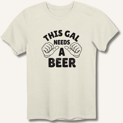 This Gal Needs A Beer T-Shirt - Sip & Shirt