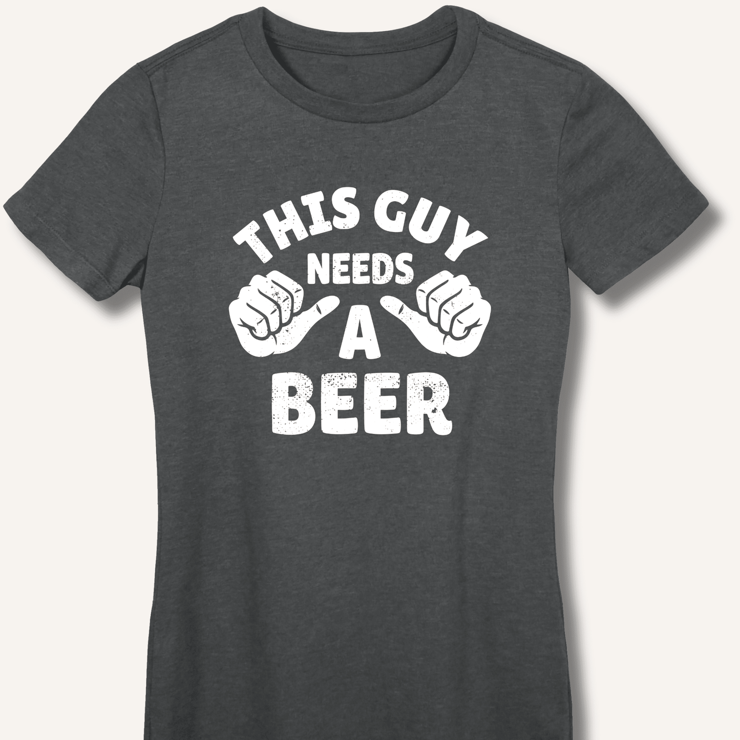 This Guy Needs A Beer Fitted T-Shirt - Sip & Shirt
