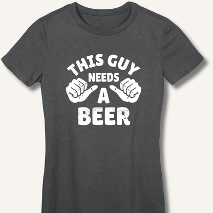 This Guy Needs A Beer Fitted T-Shirt - Sip & Shirt