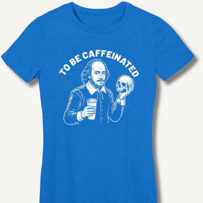 To Be Caffeinated Fitted T-Shirt - Sip & Shirt
