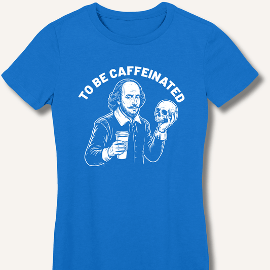 To Be Caffeinated Fitted T-Shirt - Sip & Shirt