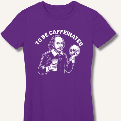To Be Caffeinated Fitted T-Shirt - Sip & Shirt