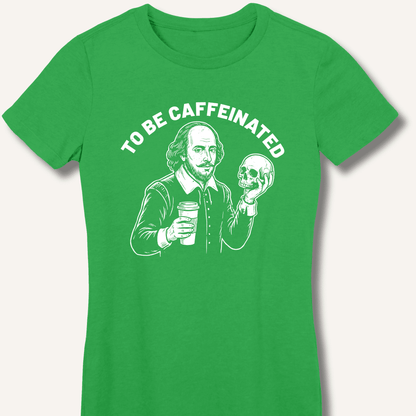 To Be Caffeinated Fitted T-Shirt - Sip & Shirt