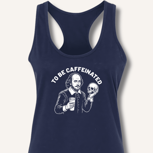 To Be Caffeinated Racerback Tank - Sip & Shirt