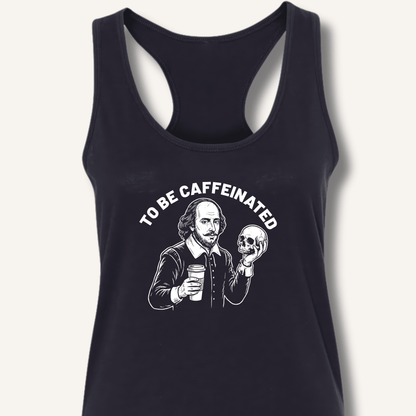 To Be Caffeinated Racerback Tank - Sip & Shirt