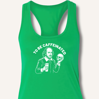 To Be Caffeinated Racerback Tank - Sip & Shirt