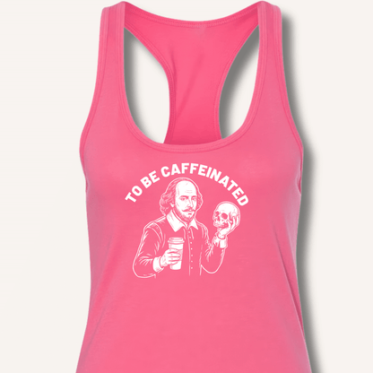 To Be Caffeinated Racerback Tank - Sip & Shirt