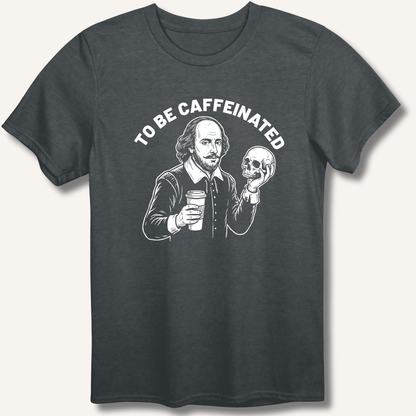 To Be Caffeinated T-Shirt - Sip & Shirt