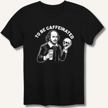To Be Caffeinated T-Shirt - Sip & Shirt