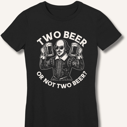 Two Beer or Not Two Beer Fitted T-Shirt - Sip & Shirt