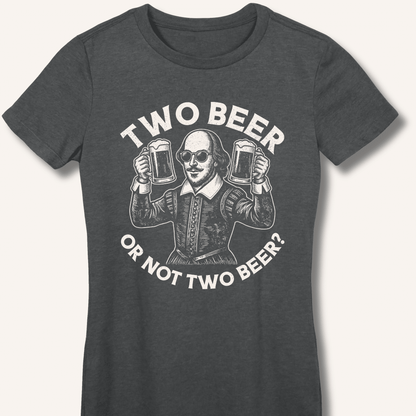 Two Beer or Not Two Beer Fitted T-Shirt - Sip & Shirt