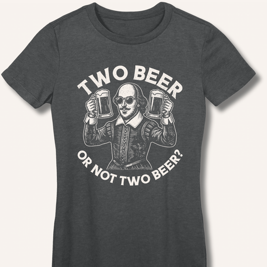 Two Beer or Not Two Beer Fitted T-Shirt - Sip & Shirt