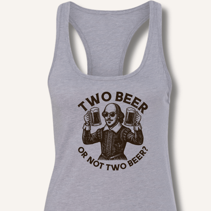 Two Beer or Not Two Beer Racerback Tank - Sip & Shirt